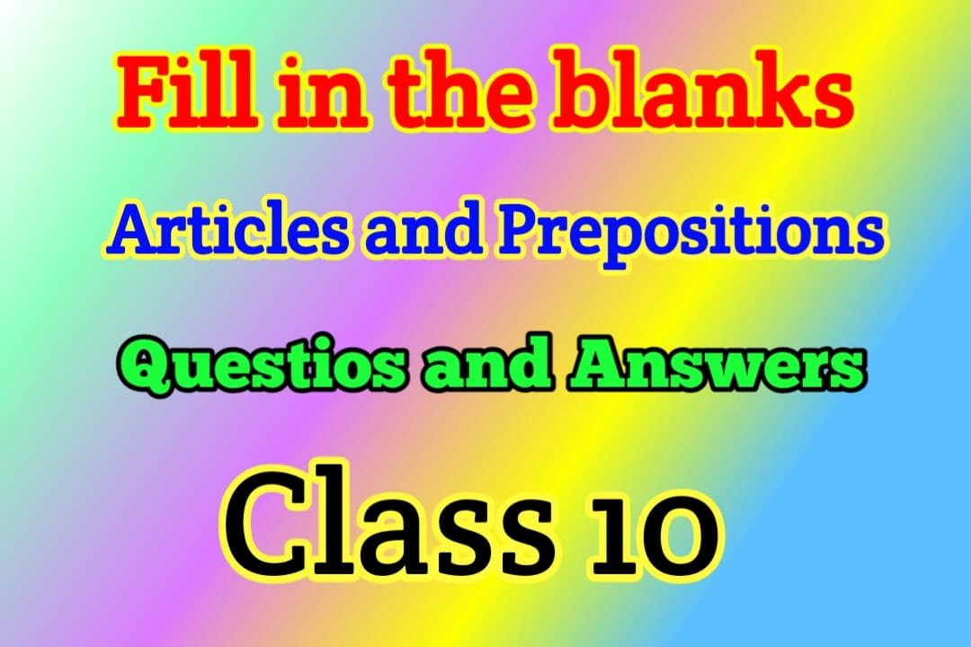 blanks-filling-with-articles-and-prepositions-class-10