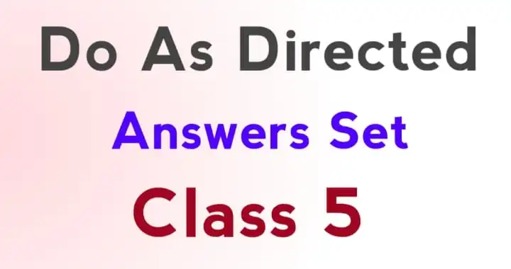 Solved Answers Set Do As Directed For Class 5 English Grammar solved-answers-set-do-as-directed-for-class-5-english-grammar