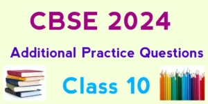 Additional Practice Questions CBSE Class 10 for 2024