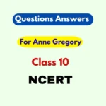 For Anne Gregory Question Answer for Class 10 2024