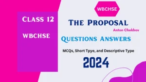 The Proposal Questions Answers Class 12 WBCHSE 2024