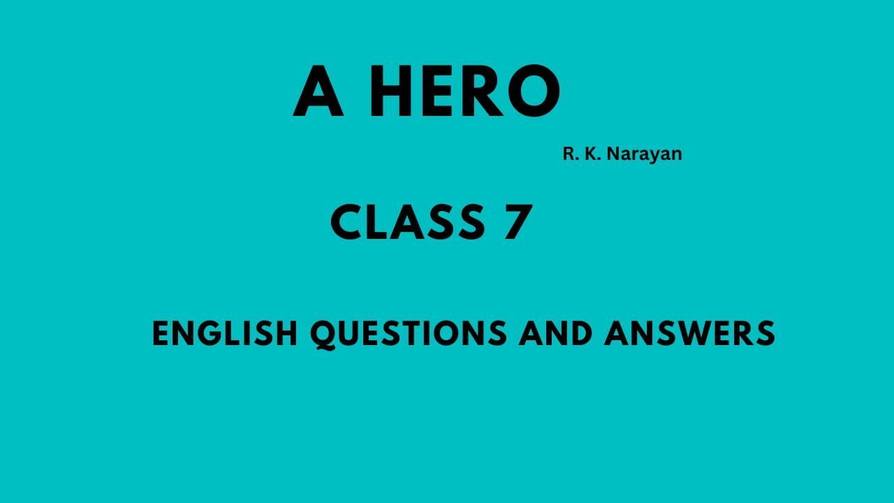 Questions and Answers A Hero by R. K. Narayan for Class 7