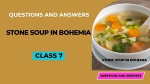 Stone Soup in Bohemia Questions and Answers for Class 7