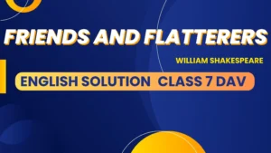 Friends and Flatterers Class 7 DAV English Solutions