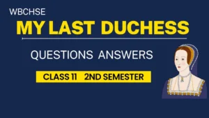 My Last Duchess Questions Answers Class 11 WBCHSE 2nd Semester My Last Duchess Questions Answers Class 11 WBCHSE 2nd Semester