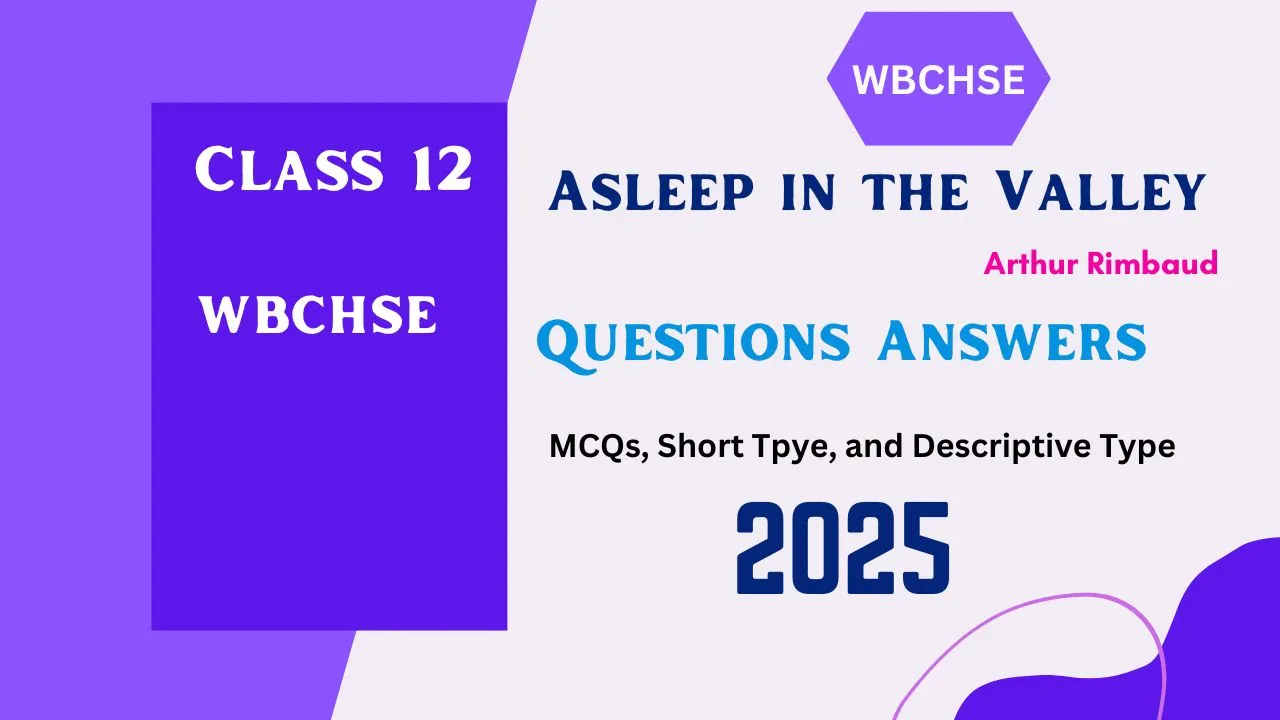 Get the best Asleep in the Valley Class 12 Questions Answers WBCHSE 2025. Includes important MCQs, Short, and Long questions.