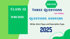 Explore the updated Three Questions Class 12 Questions Answers 2025 for WBCHSE. Key questions and answers to excel in your Higher Secondary exam!