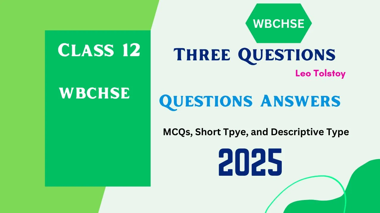 Explore the updated Three Questions Class 12 Questions Answers 2025 for WBCHSE. Key questions and answers to excel in your Higher Secondary exam!